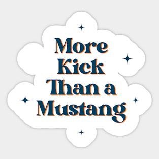 More Kick Than a Mustang Sticker